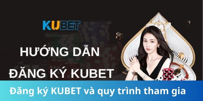 Đăng ký KUBET là gì và quy trình tham gia